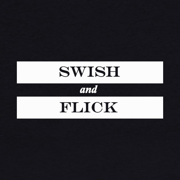 swish and flick by NotComplainingJustAsking